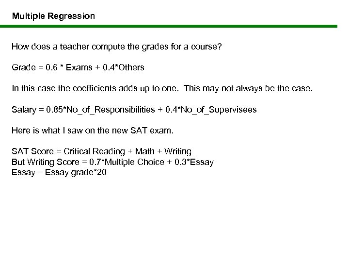 Multiple Regression How does a teacher compute the grades for a course? Grade =