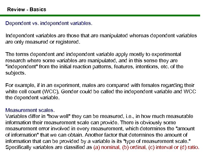 Review - Basics Dependent vs. independent variables. Independent variables are those that are manipulated