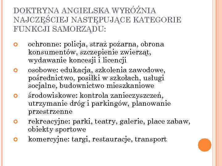 DOKTRYNA ANGIELSKA WYRÓŻNIA NAJCZĘŚCIEJ NASTĘPUJĄCE KATEGORIE FUNKCJI SAMORZĄDU: ochronne: policja, straż pożarna, obrona konsumentów,
