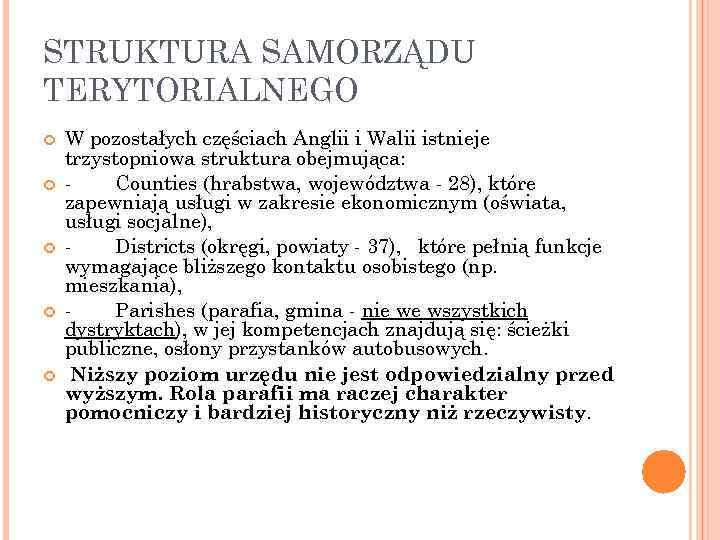 STRUKTURA SAMORZĄDU TERYTORIALNEGO W pozostałych częściach Anglii i Walii istnieje trzystopniowa struktura obejmująca: Counties