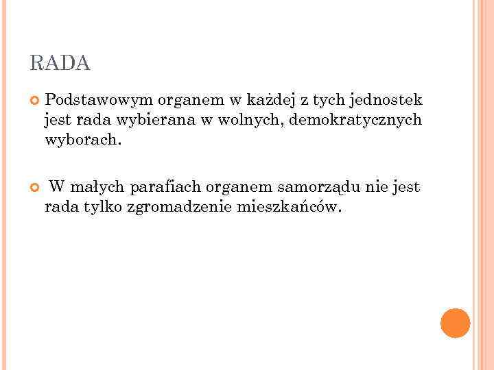 RADA Podstawowym organem w każdej z tych jednostek jest rada wybierana w wolnych, demokratycznych