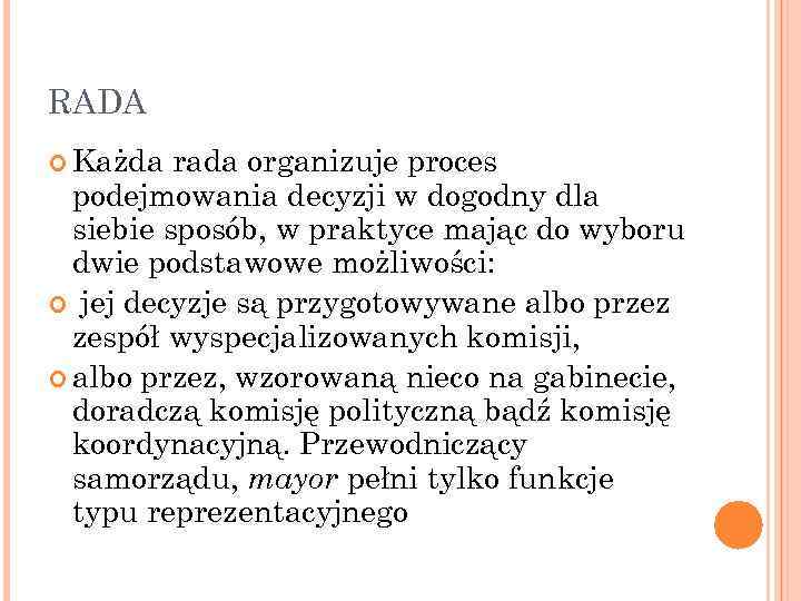 RADA Każda rada organizuje proces podejmowania decyzji w dogodny dla siebie sposób, w praktyce