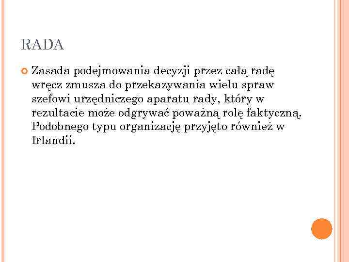 RADA Zasada podejmowania decyzji przez całą radę wręcz zmusza do przekazywania wielu spraw szefowi