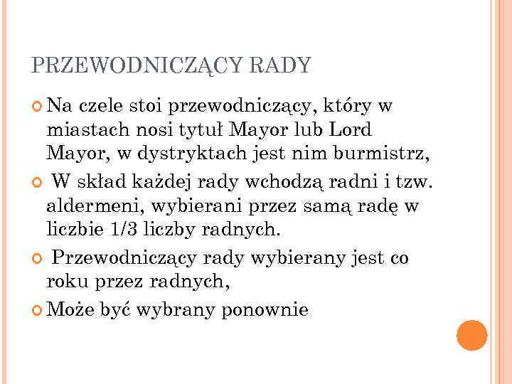PRZEWODNICZĄCY RADY Na czele stoi przewodniczący, który w miastach nosi tytuł Mayor lub Lord