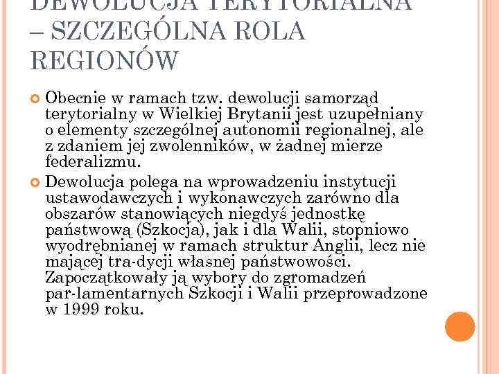 DEWOLUCJA TERYTORIALNA – SZCZEGÓLNA ROLA REGIONÓW Obecnie w ramach tzw. dewolucji samorząd terytorialny w