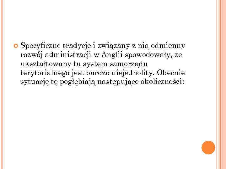  Specyficzne tradycje i związany z nią odmienny rozwój administracji w Anglii spowodowały, że