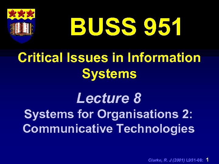 BUSS 951 Critical Issues in Information Systems Lecture 8 Systems for Organisations 2: Communicative