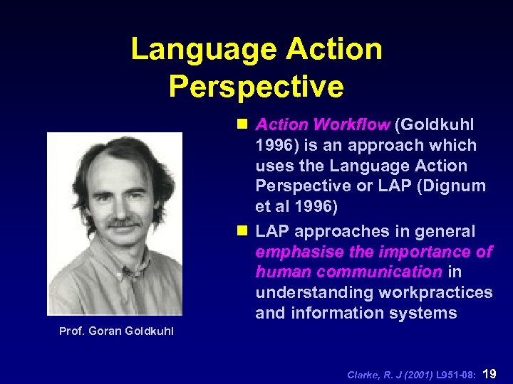 Language Action Perspective n Action Workflow (Goldkuhl 1996) is an approach which uses the