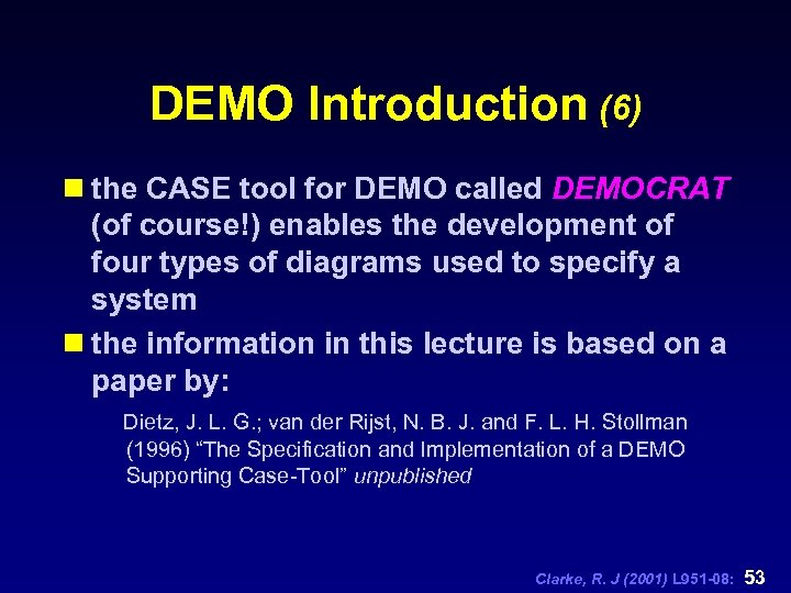 DEMO Introduction (6) n the CASE tool for DEMO called DEMOCRAT (of course!) enables