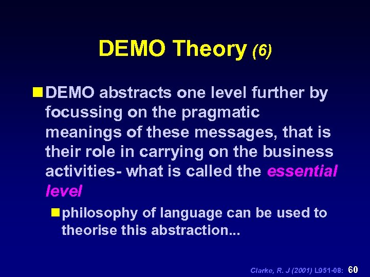 DEMO Theory (6) n DEMO abstracts one level further by focussing on the pragmatic