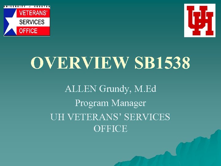 OVERVIEW SB 1538 ALLEN Grundy, M. Ed Program Manager UH VETERANS’ SERVICES OFFICE 