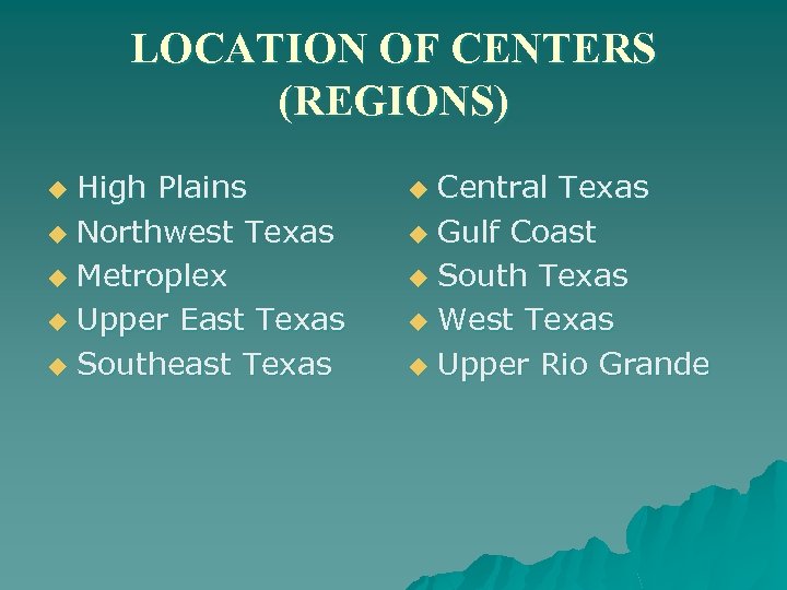 LOCATION OF CENTERS (REGIONS) High Plains u Northwest Texas u Metroplex u Upper East