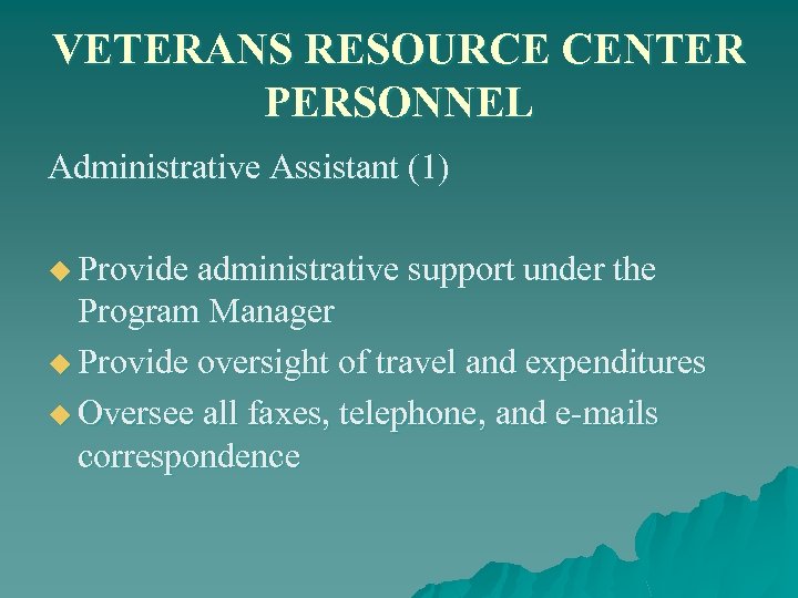 VETERANS RESOURCE CENTER PERSONNEL Administrative Assistant (1) u Provide administrative support under the Program
