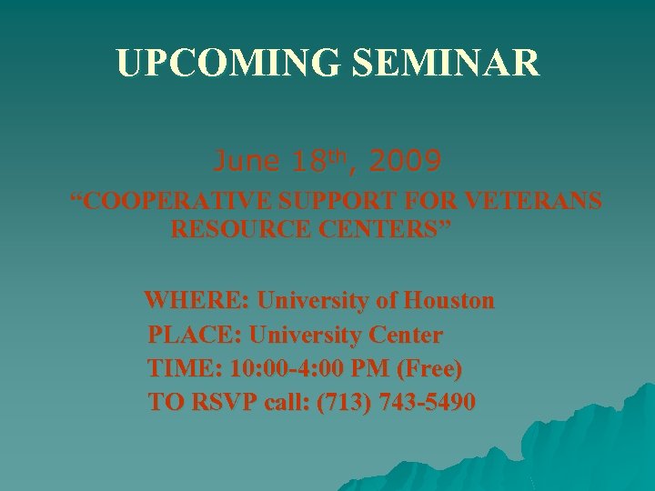 UPCOMING SEMINAR June 18 th, 2009 “COOPERATIVE SUPPORT FOR VETERANS RESOURCE CENTERS” WHERE: University