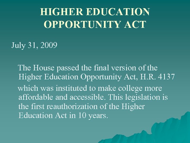 HIGHER EDUCATION OPPORTUNITY ACT July 31, 2009 The House passed the final version of