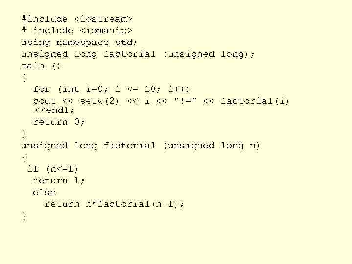 #include <iostream> # include <iomanip> using namespace std; unsigned long factorial (unsigned long); main