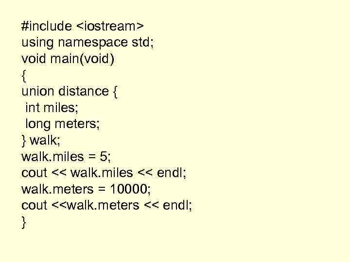 #include <iostream> using namespace std; void main(void) { union distance { int miles; long