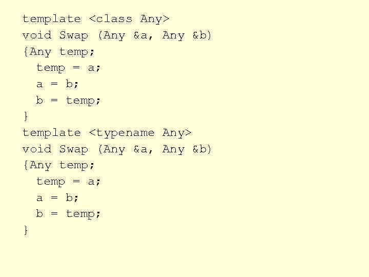 template <class Any> void Swap (Any &a, Any &b) {Any temp; temp = a;