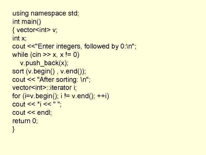 using namespace std; int main() { vector<int> v; int x; cout <<"Enter integers, followed