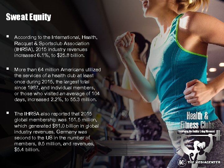 Sweat Equity § According to the International, Health, Racquet & Sportsclub Association (IHRSA), 2015