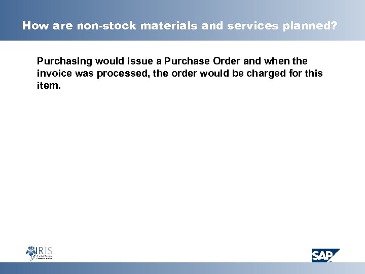How are non-stock materials and services planned? Purchasing would issue a Purchase Order and