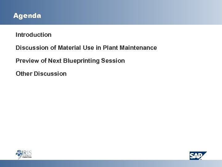 Agenda Introduction Discussion of Material Use in Plant Maintenance Preview of Next Blueprinting Session