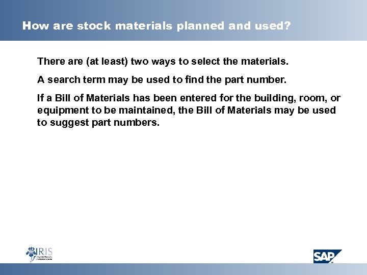 How are stock materials planned and used? There are (at least) two ways to