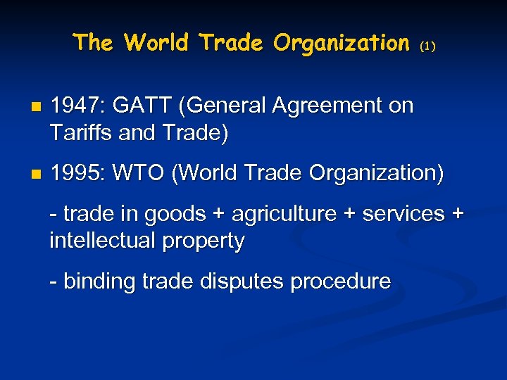 The World Trade Organization n n (1) 1947: GATT (General Agreement on Tariffs and