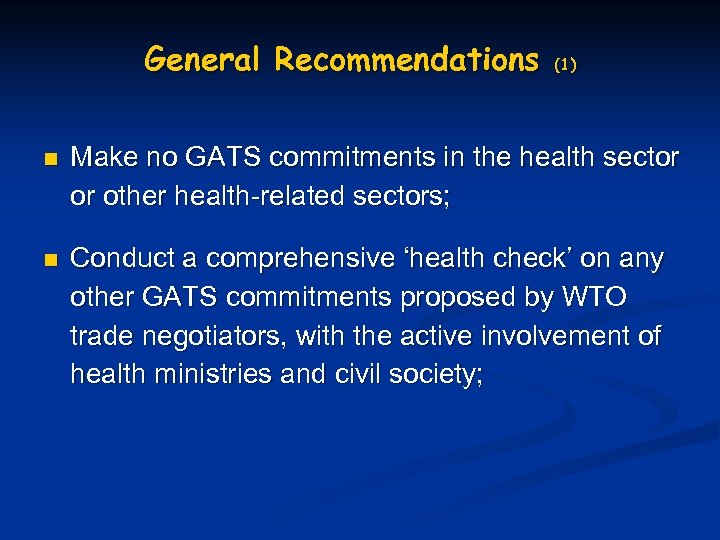 General Recommendations n n (1) Make no GATS commitments in the health sector or