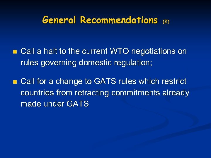 General Recommendations n n (2) Call a halt to the current WTO negotiations on