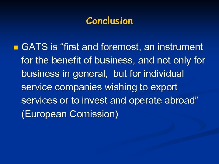 Conclusion n GATS is “first and foremost, an instrument for the benefit of business,