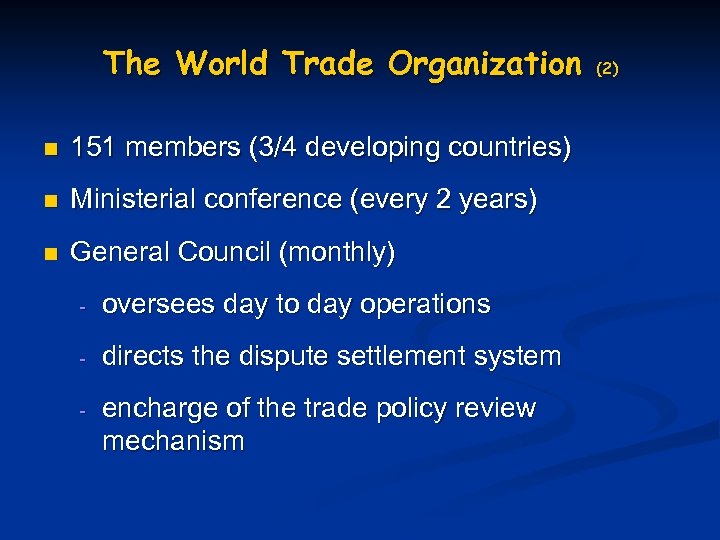 The World Trade Organization n 151 members (3/4 developing countries) n Ministerial conference (every