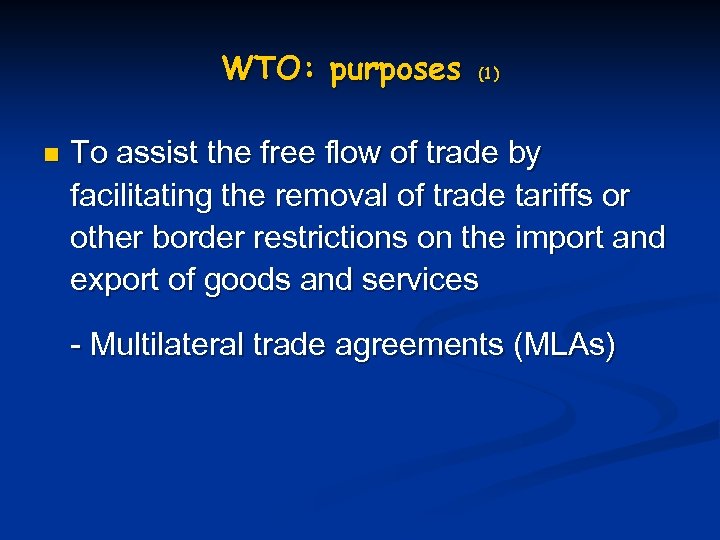 WTO: purposes n (1) To assist the free flow of trade by facilitating the