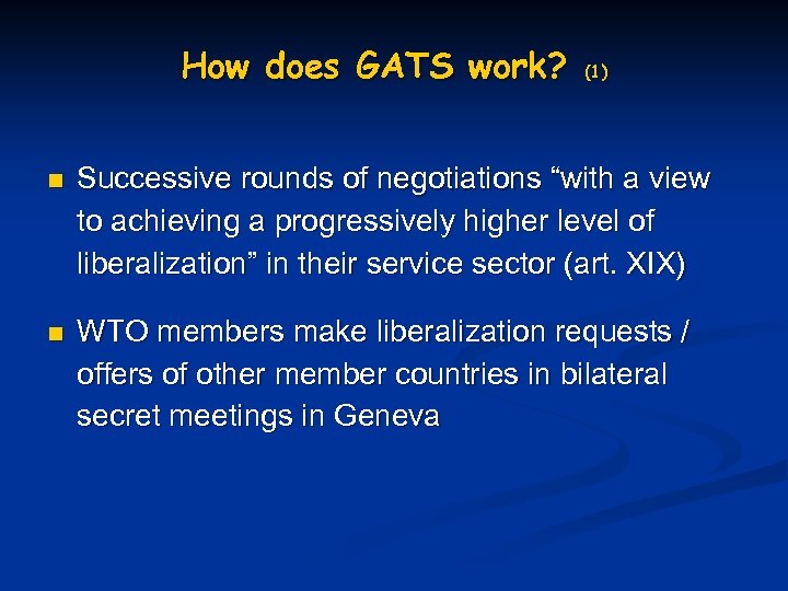 How does GATS work? n n (1) Successive rounds of negotiations “with a view