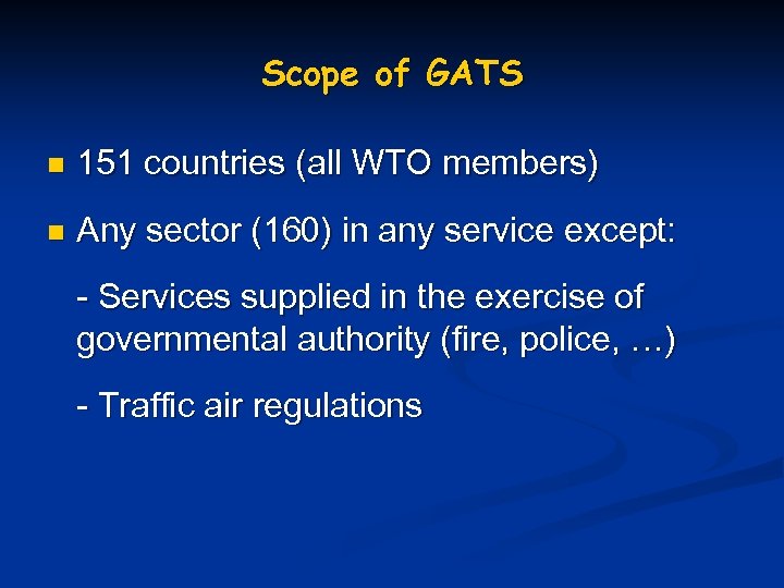 Scope of GATS n 151 countries (all WTO members) n Any sector (160) in