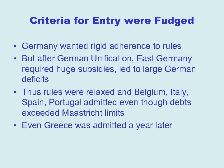 Criteria for Entry were Fudged • Germany wanted rigid adherence to rules • But