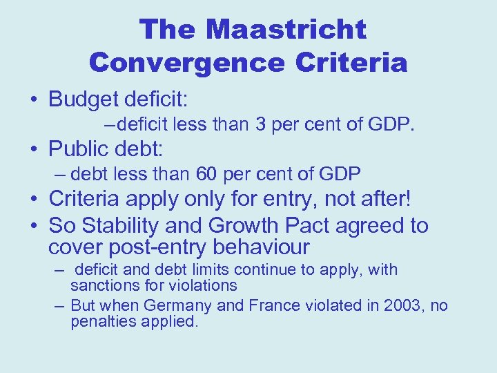 The Maastricht Convergence Criteria • Budget deficit: – deficit less than 3 per cent