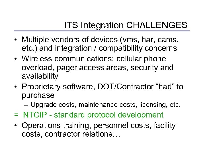 ITS Integration CHALLENGES • Multiple vendors of devices (vms, har, cams, etc. ) and