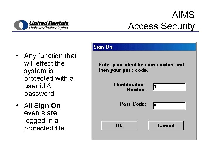 AIMS Access Security • Any function that will effect the system is protected with