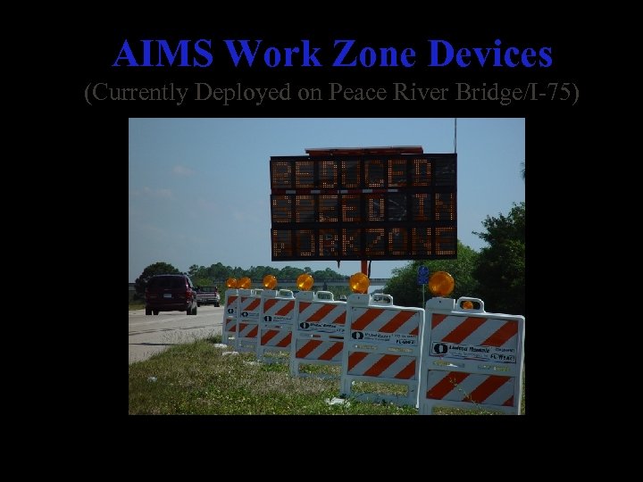 AIMS Work Zone Devices (Currently Deployed on Peace River Bridge/I-75) Changeable Message Sign 