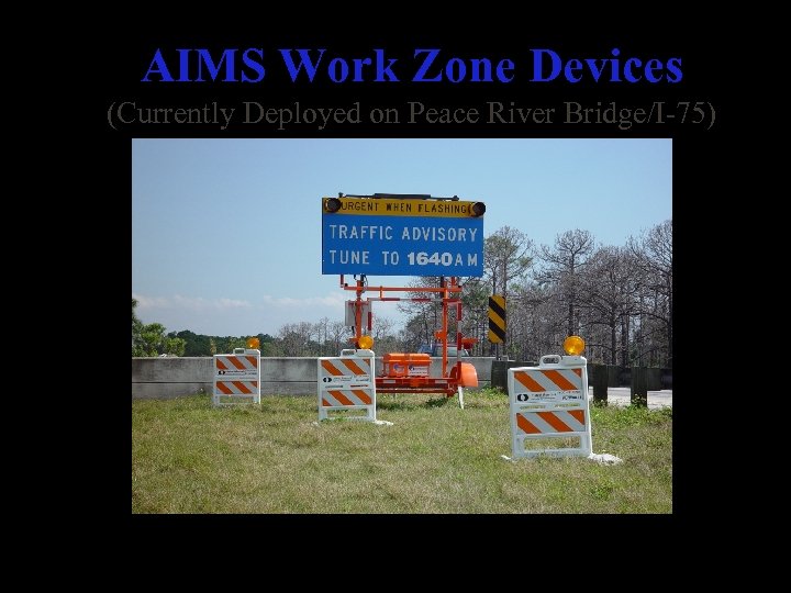 AIMS Work Zone Devices (Currently Deployed on Peace River Bridge/I-75) Tune To Alert Beacon