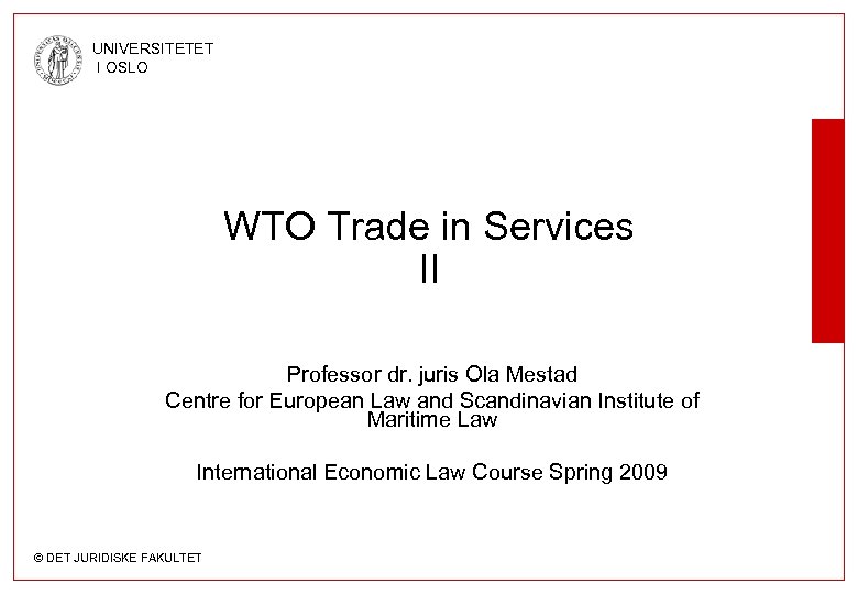 UNIVERSITETET I OSLO WTO Trade in Services II Professor dr. juris Ola Mestad Centre