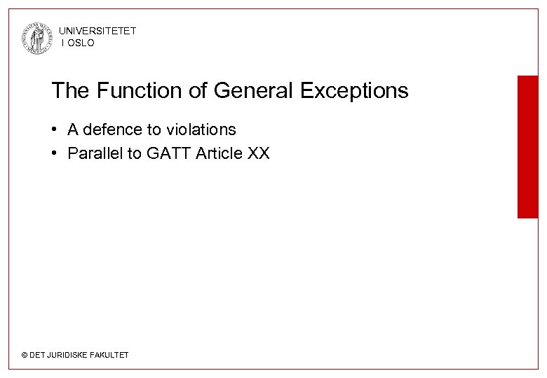 UNIVERSITETET I OSLO The Function of General Exceptions • A defence to violations •