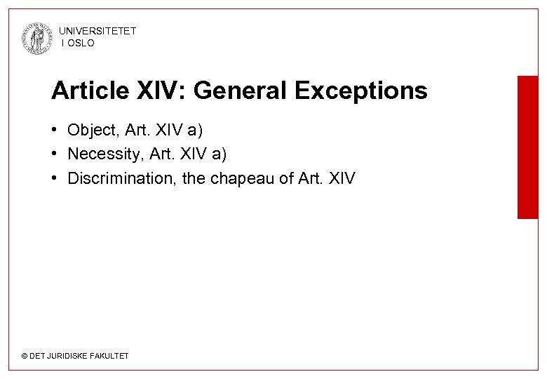UNIVERSITETET I OSLO Article XIV: General Exceptions • Object, Art. XIV a) • Necessity,