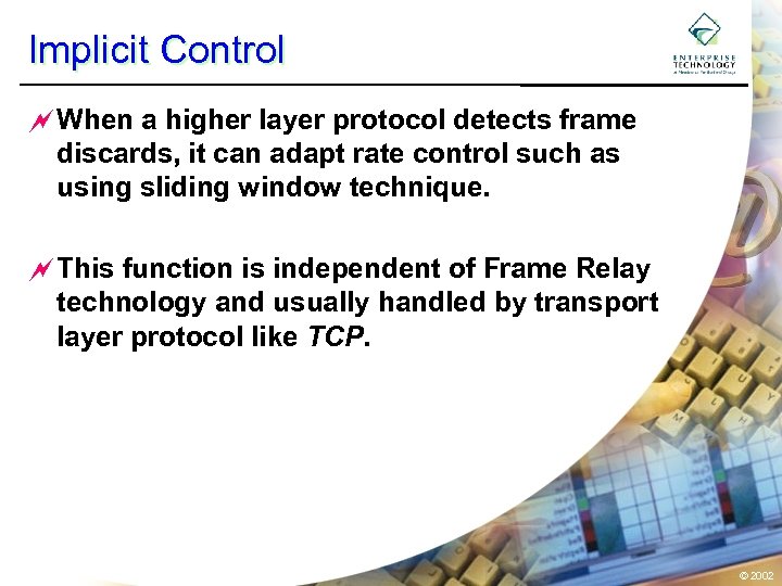 Implicit Control ~When a higher layer protocol detects frame discards, it can adapt rate