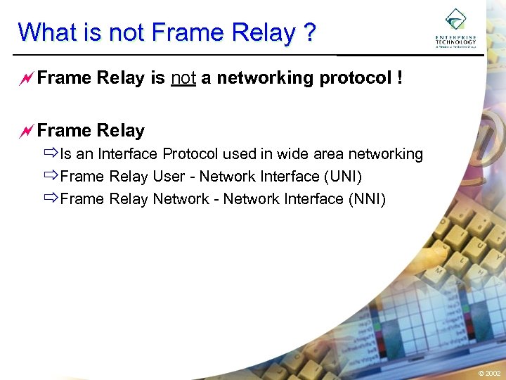What is not Frame Relay ? ~Frame Relay is not a networking protocol !