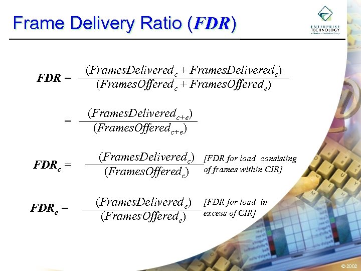 Frame Delivery Ratio (FDR) FDR = (Frames. Deliveredc + Frames. Deliverede) (Frames. Offeredc +