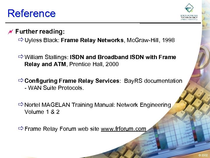 Reference ~ Further reading: ðUyless Black: Frame Relay Networks, Mc. Graw-Hill, 1998 ðWilliam Stallings: