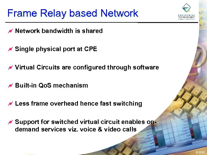 Frame Relay based Network ~ Network bandwidth is shared ~ Single physical port at