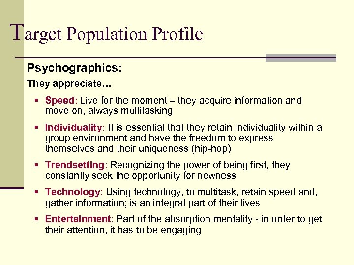 Target Population Profile Psychographics: They appreciate… § Speed: Live for the moment – they